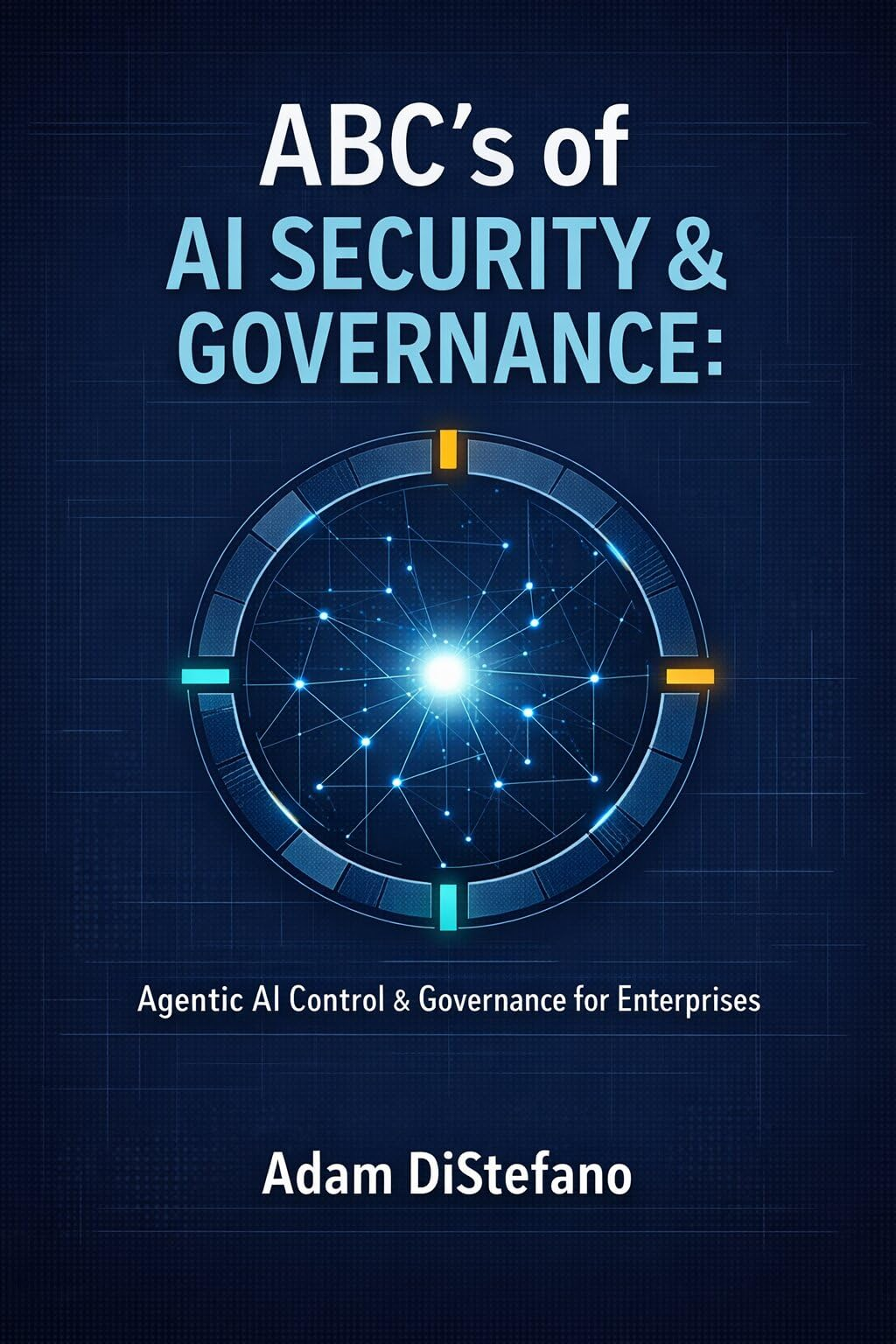 ABC's of AI Security & Governance: Agentic AI Control & Governance for Enterprises